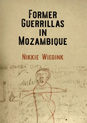 Former Guerrillas in Mozambique 27 OceanofPDF.com Former Guerrillas in Mozambique Nikkie Wiegink kzdqbp page 001 564ba052